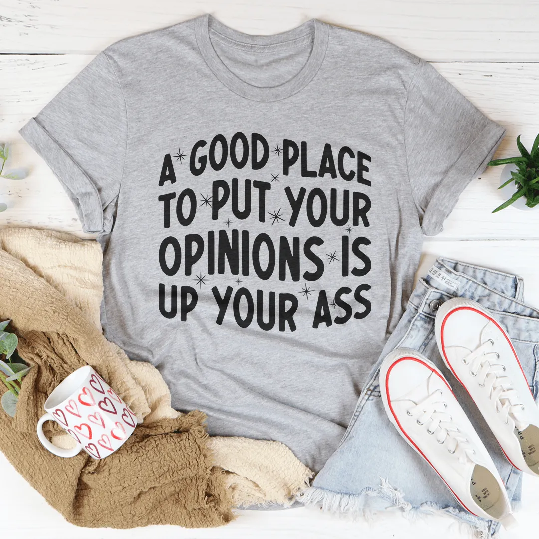 A Good Place To Put Your Opinions Tee