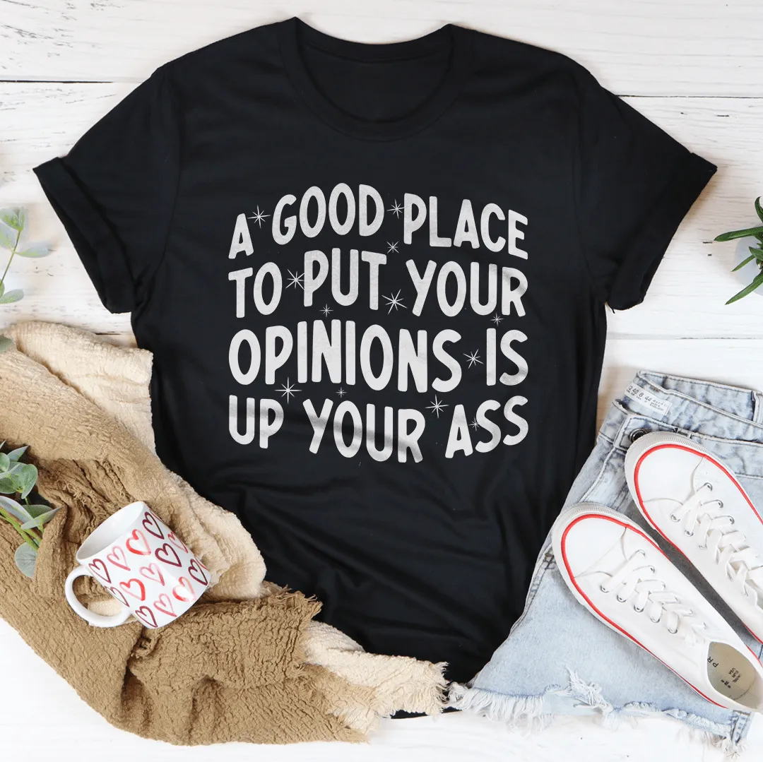 A Good Place To Put Your Opinions Tee