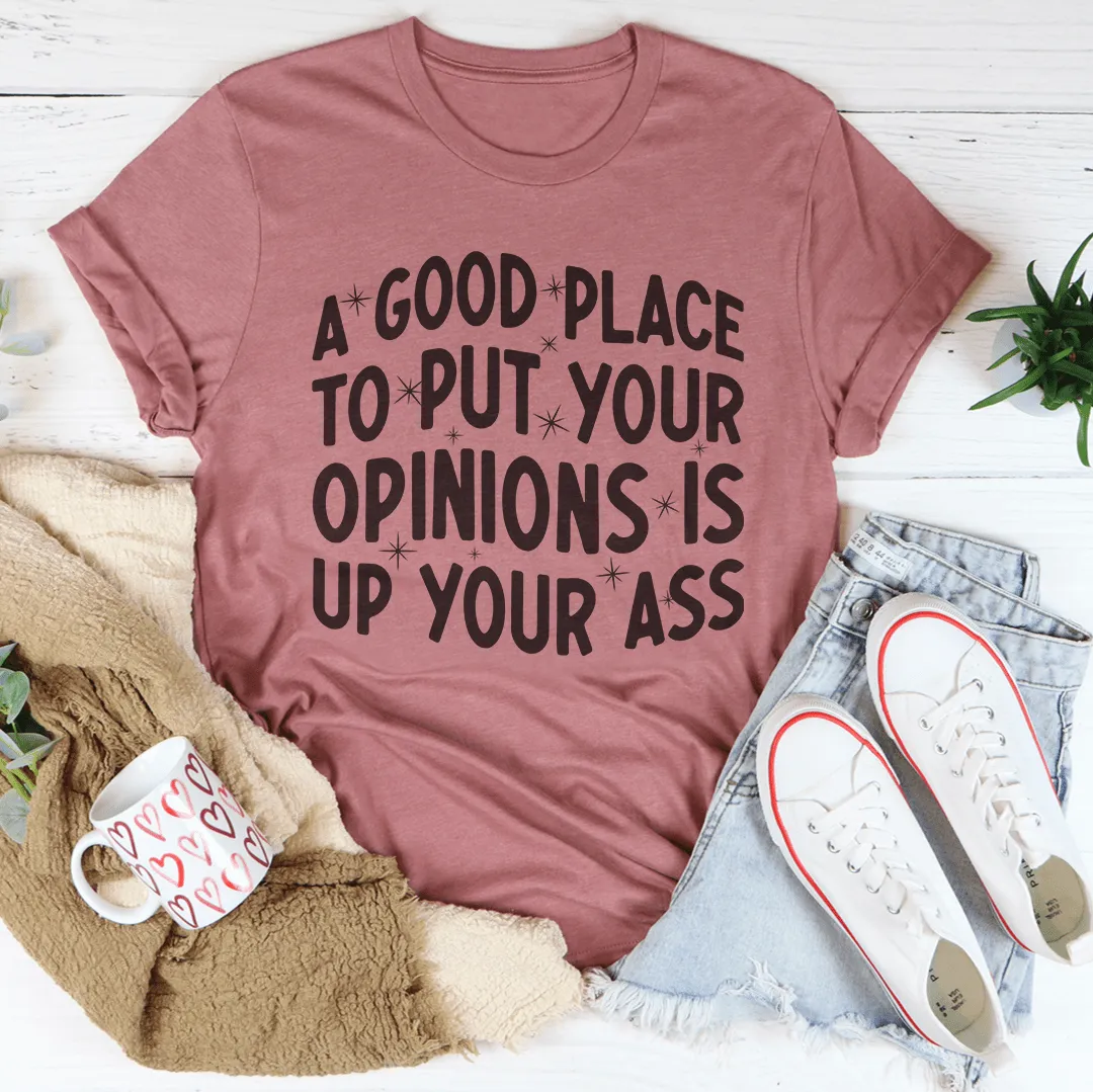 A Good Place To Put Your Opinions Tee